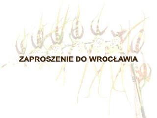 ZAPROSZENIE DO WROCŁAWIA