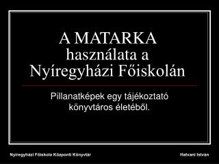 A MATARKA használata a Nyíregyházi Főiskolán