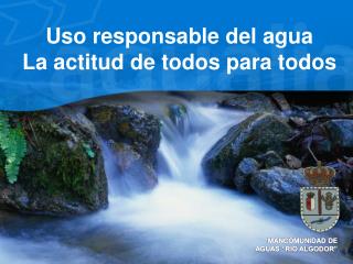 Uso responsable del agua La actitud de todos para todos