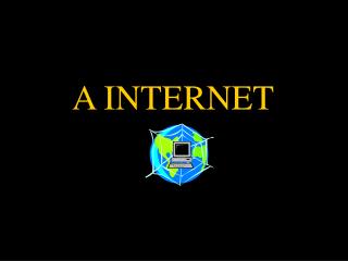 A INTERNET