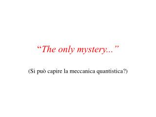 “ The only mystery...”