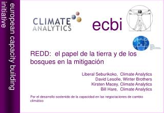 REDD: el papel de la tierra y de los bosques en la mitigación Liberal Seburikoko, Climate Analytics David Lesolle, Win
