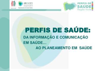 PERFIS DE SAÚDE: DA INFORMAÇÃO E COMUNICAÇÃO EM SAÚDE… AO PLANEAMENTO EM SAÚDE