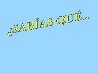 ¿SABÍAS QUÉ...