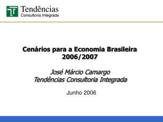 Cenários para a Economia Brasileira 2006/2007 José Márcio Camargo Tendências Consultoria Integrada