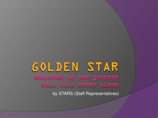 Golden star Employee of the Quarter Fall 2011 Photo Album