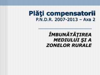 Plăţi compensatorii P.N.D.R. 2007-2013 – Axa 2