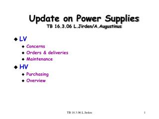 Update on Power Supplies TB 16.3.06 L.Jirden/A.Augustinus