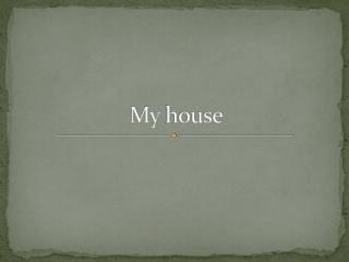 My house