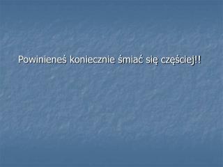 Powinieneś koniecznie śmiać się częściej!!