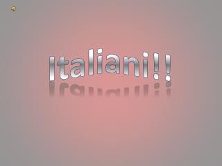 Italiani!!