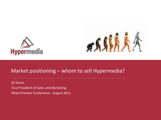 Market positioning – whom to sell Hypermedia?