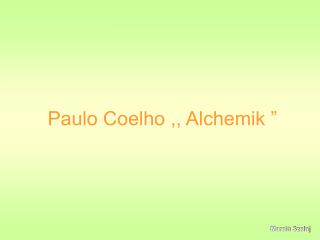 Paulo Coelho ,, Alchemik ”