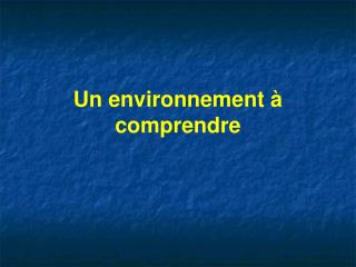 Un environnement à comprendre