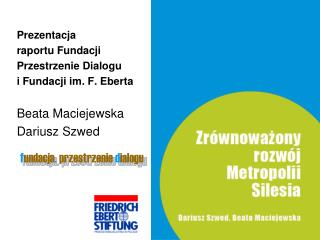 Prezentacja raportu Fundacji Przestrzenie Dialogu i Fundacji im. F. Eberta Beata Maciejewska