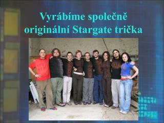 Vyrábíme společně originální Stargate trička