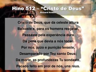 Hino 512 – “Cristo de Deus” Richard Holden