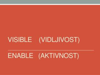 VISIBLE (VIDLJIVOST) ENABLE (AKTIVNOST)