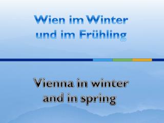 Wien im Winter und im Frühling