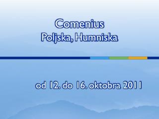 Comenius Poljska, Humniska