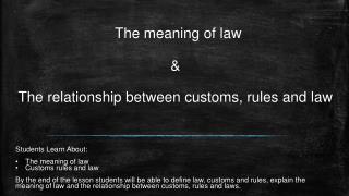 The meaning of law &amp; The relationship between customs, rules and law