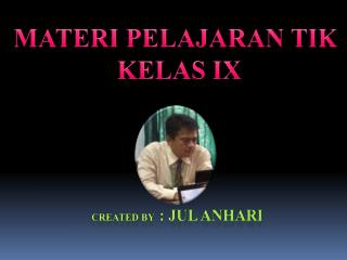 Created by : JUL ANHARI