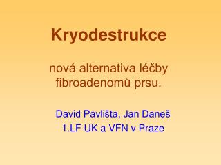 Kryodestrukce nová alternativa léčby fibroadenomů prsu.