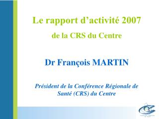 Dr François MARTIN Président de la Conférence Régionale de Santé (CRS) du Centre