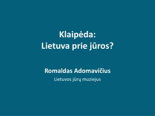 Klaip ėda: Lietuva prie jūros?