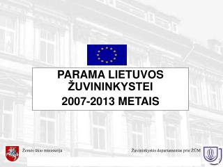 PARAMA LIETUVOS ŽUVININKYSTEI 2007-2013 METAIS