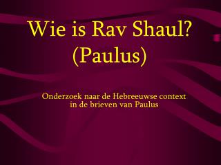 Wie is Rav Shaul? (Paulus)