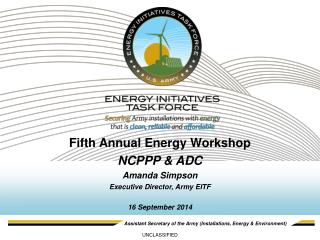 Fifth Annual Energy Workshop NCPPP &amp; ADC Amanda Simpson Executive Director, Army EITF