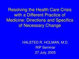 HALSTED R. HOLMAN, M.D. RIP Seminar 27 July, 2005
