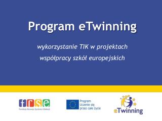 Program eTwinning wykorzystanie TIK w projektach współpracy szkół europejskich