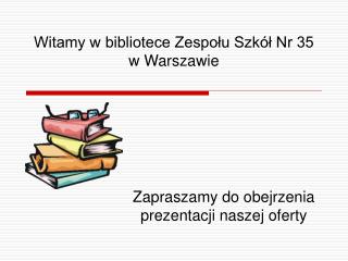 Witamy w bibliotece Zespołu Szkół Nr 35 w Warszawie