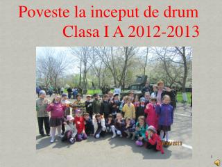 Poveste la inceput de drum Clasa I A 2012-2013