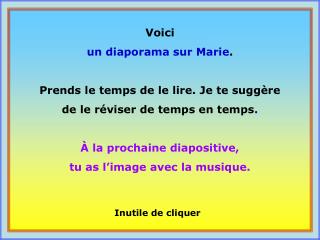 Voici un diaporama sur Marie . Prends le temps de le lire. Je te suggère