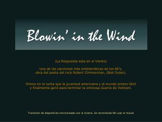 (La Respuesta esta en el Viento) Una de las canciones más emblemáticas de los 60’s,