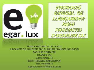 PROMOCIÓ ESPECIAL DE LLANÇAMENT ! NOUS PRODUCTES D’EGARLUX SAS