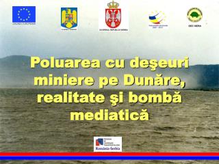 Poluarea cu de şeuri miniere pe Dunăre, realitate şi bombă mediatică