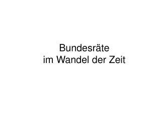 Bundesräte im Wandel der Zeit