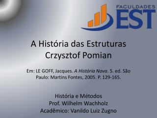 História e Métodos Prof. Wilhelm Wachholz Acadêmico: Vanildo Luiz Zugno
