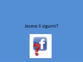 Jesmo li sigurni?