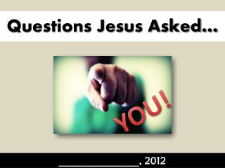 Questions Jesus Asked…