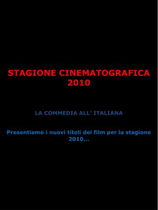 STAGIONE CINEMATOGRAFICA 2010 LA COMMEDIA ALL' ITALIANA