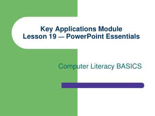 Key Applications Module Lesson 19 — PowerPoint Essentials
