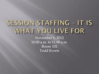 Session Staffing – It is what you live for