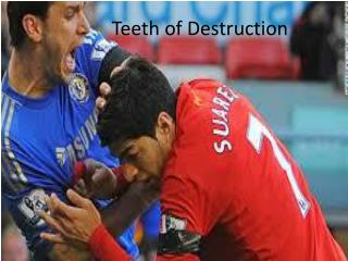 Teeth of Destruction