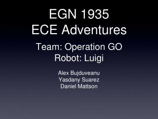 EGN 1935 ECE Adventures Team: Operation GO Robot: Luigi