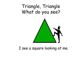 Triangle, Triangle What do you see?